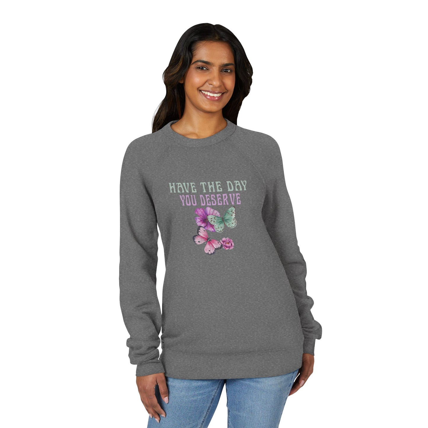 Butterfly Inspiration Sweatshirt - 'Have the Day You Deserve' Unisex Fleece